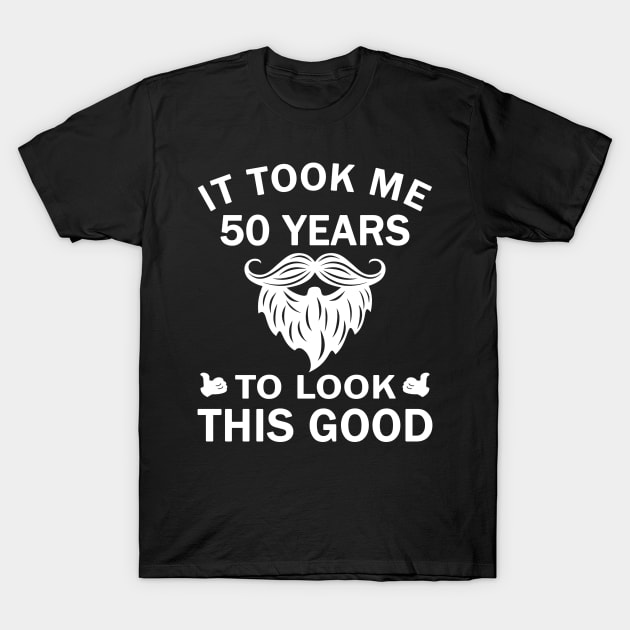 It Took Me 50 Years To Look This Good 50th Birthday Gift T-Shirt by melmahameed